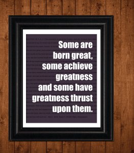 courtesy http://www.etsy.com/listing/103528612/shakespeare-greatness-inspirational