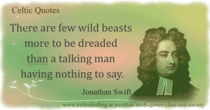 11_24_jonathan-swift_class-and-society_there-are-few-wild-beasts-more-to-be-dreaded-than-a-talking-man-having-nothing-to-say600